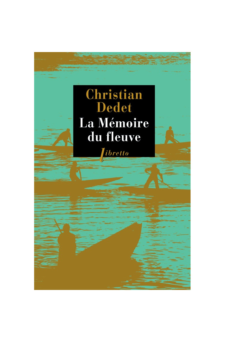 La mémoire du fleuve - Christian Dedet - LIBRETTO