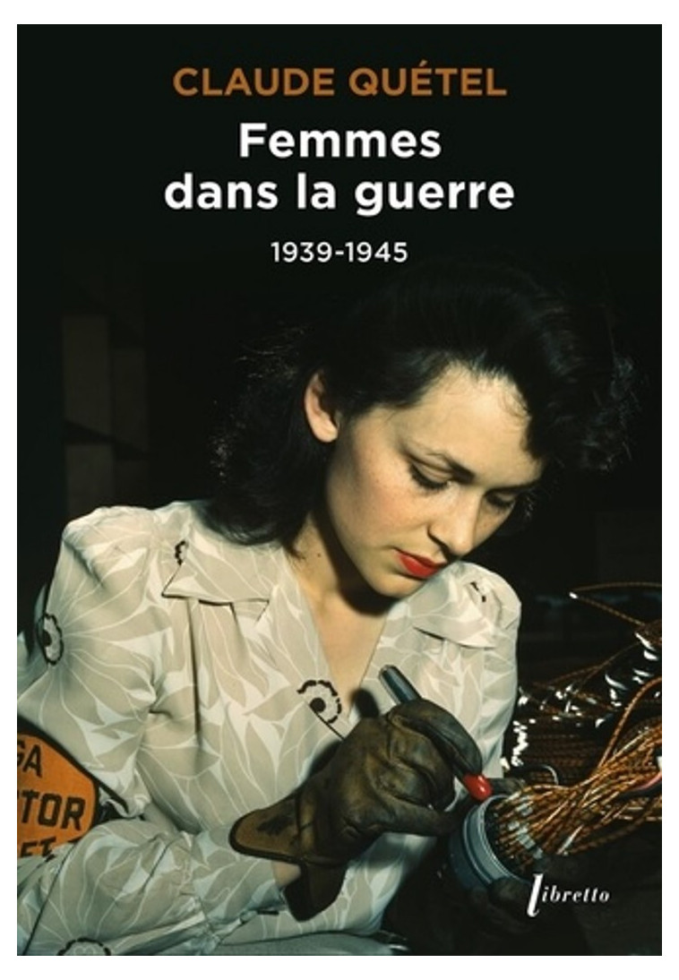 Femmes dans la guerre 1939-1945 - Claude Quétel - LIBRETTO