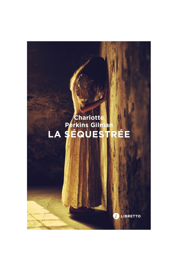 La Séquestrée - Charlotte Perkins Gilman - LIBRETTO