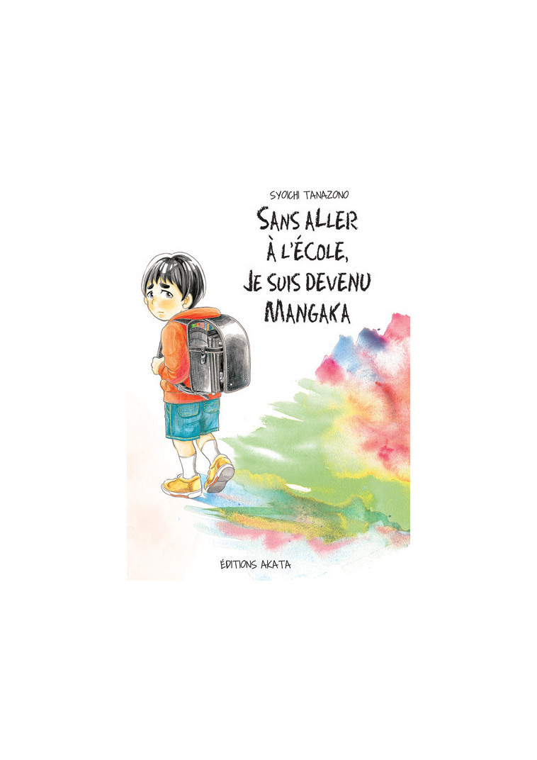 Sans aller à l'école, je suis devenu mangaka - Syoichi Tanazono - AKATA