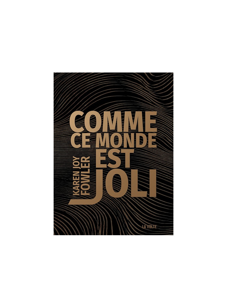 Comme ce monde est joli - Karen Joy Fowler - VOLTE