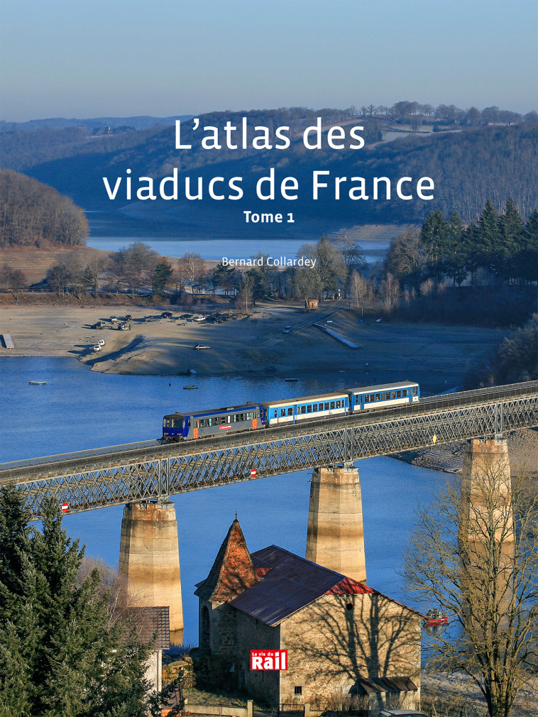 L'atlas des viaducs de France Tome 1 - Bernard COLLARDEY - LA VIE DU RAIL