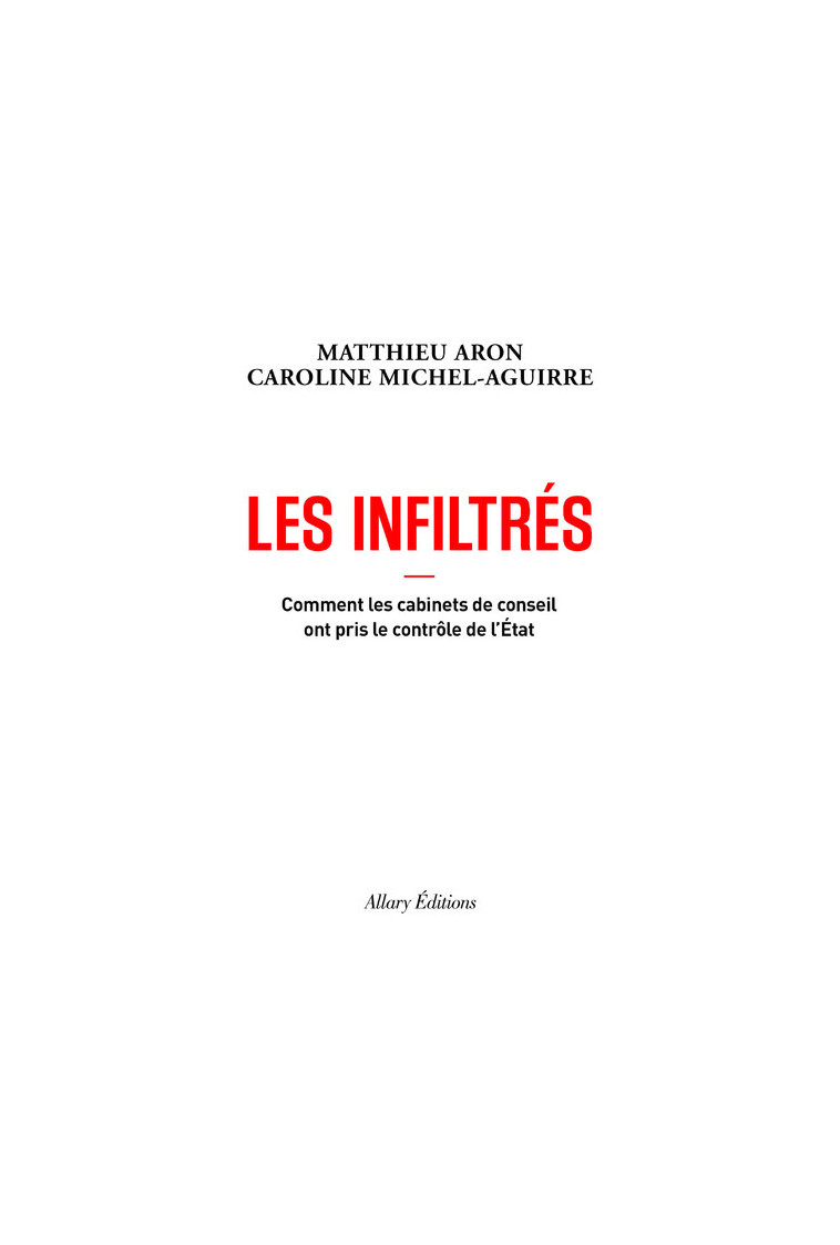 Les Infiltrés - Comment les cabinets de conseil ont pris le contrôle de l'État - Matthieu Aron - ALLARY