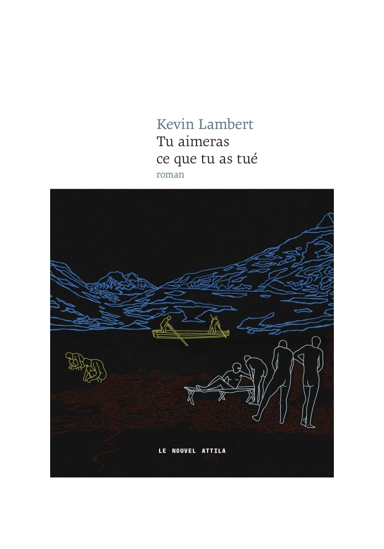 Tu aimeras ce que tu as tué - Kevin Lambert - NOUVEL ATTILA