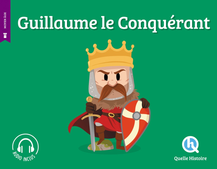 Guillaume le Conquérant -  Claire L'Hoër - QUELLE HISTOIRE