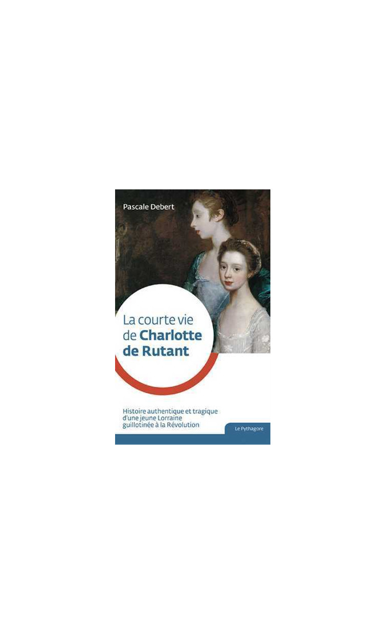 Courte vie de Charlotte de Rutant (La) - Pascale Debert - LE PYTHAGORE