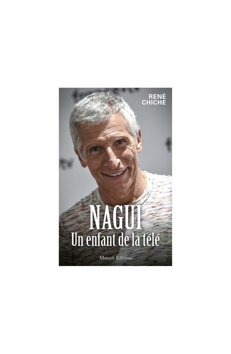 Nagui, un enfant de la télé - René Chiche - MAREUIL EDITION