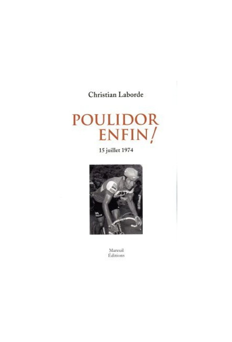 Poulidor enfin ! - 15 juillet 1974 - Christian Laborde - MAREUIL EDITION