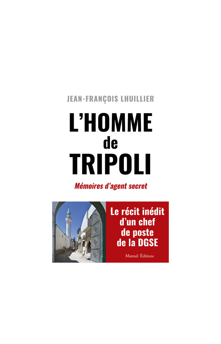 L'homme de Tripoli - Mémoires d'agent secret - Jean-François Lhuillier - MAREUIL EDITION