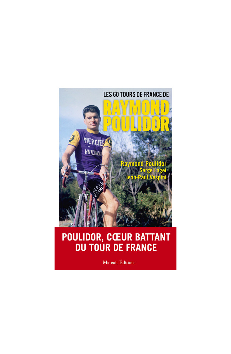 LES 60 TOURS DE FRANCE DE RAYMOND POULIDOR - Raymond Poulidor - MAREUIL EDITION