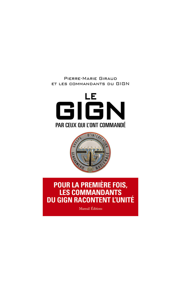 LE GIGN PAR CEUX QUI L'ONT COMMANDÉ - Pierre-Marie Giraud - MAREUIL EDITION