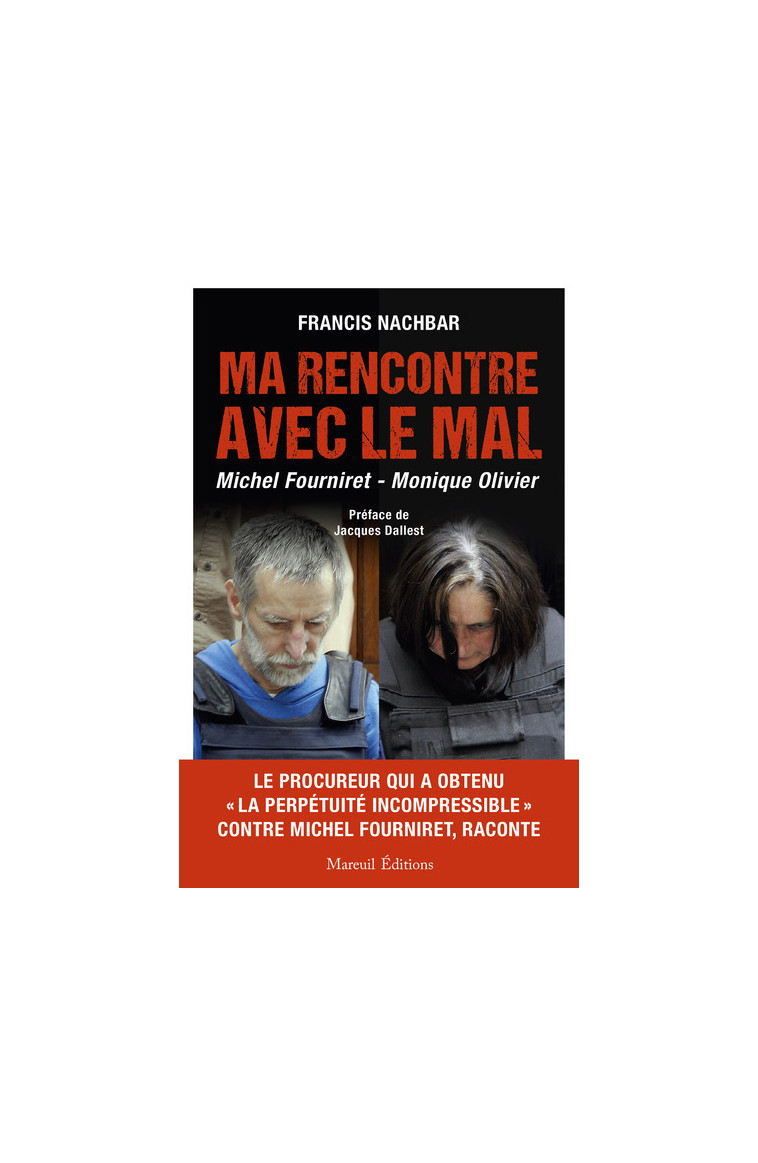 MA RENCONTRE AVEC LE MAL - MICHEL FOURNIRET - MONIQUE OLIVIER - Nachbar Francis - MAREUIL EDITION