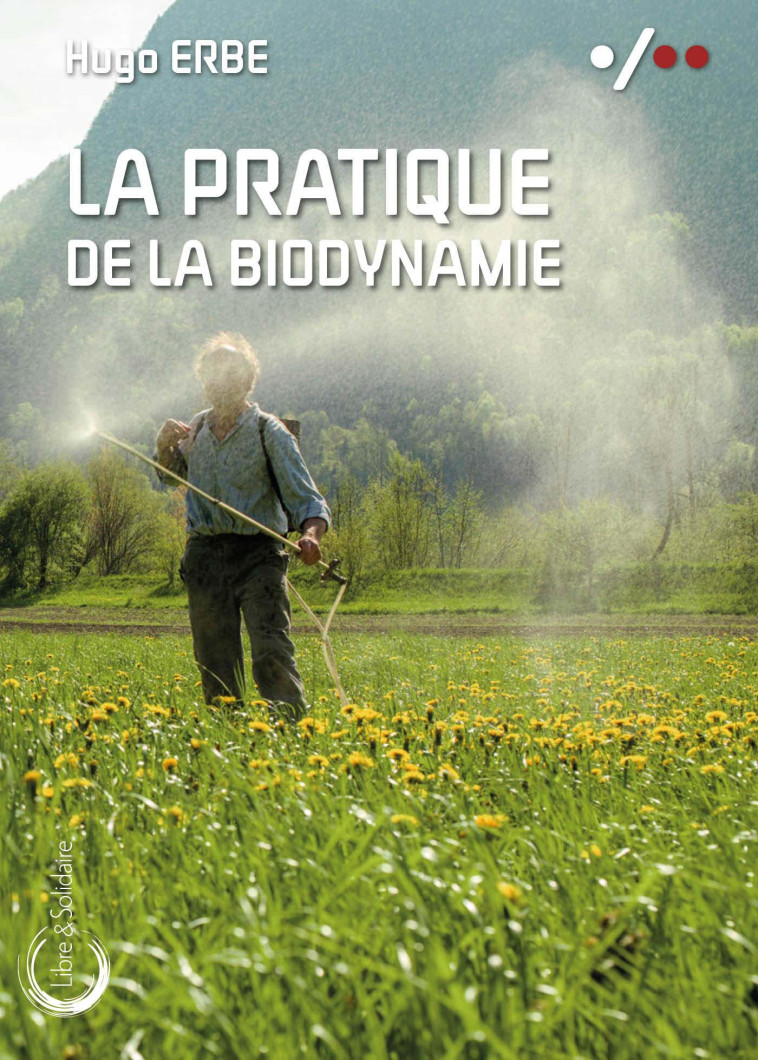 La pratique de la biodynamie - Hugo Erbe - LIBRE SOLIDAIRE