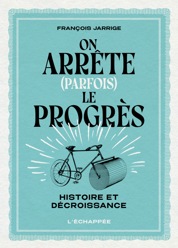 On arrête (parfois) le progrès - François Jarrige - ECHAPPEE