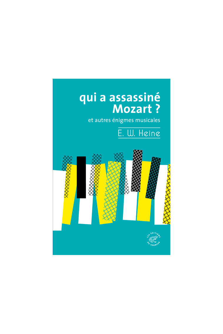 Qui a assassiné Mozart ? - Et autres énigmes musicales - Ernst W. Heine - SONNEUR