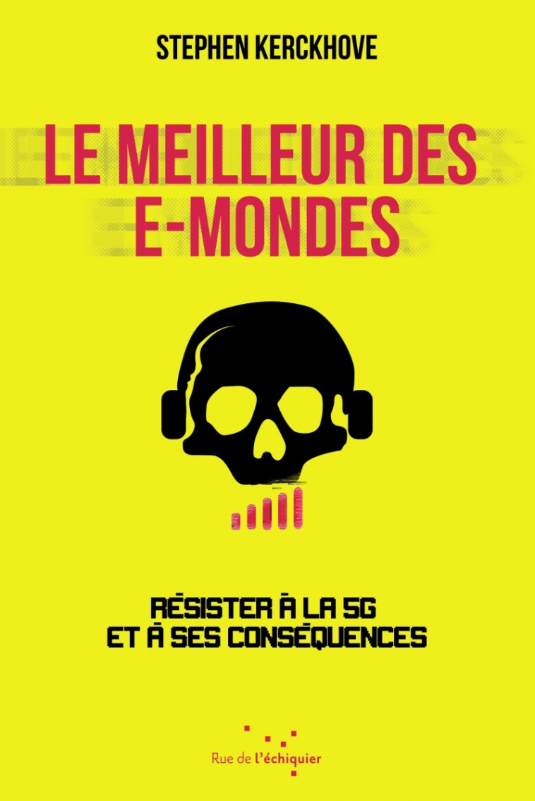 Le Meilleur des e-mondes - Résister à la 5G et à ses conséqu - Stéphen KERCHOVE - RUE ECHIQUIER