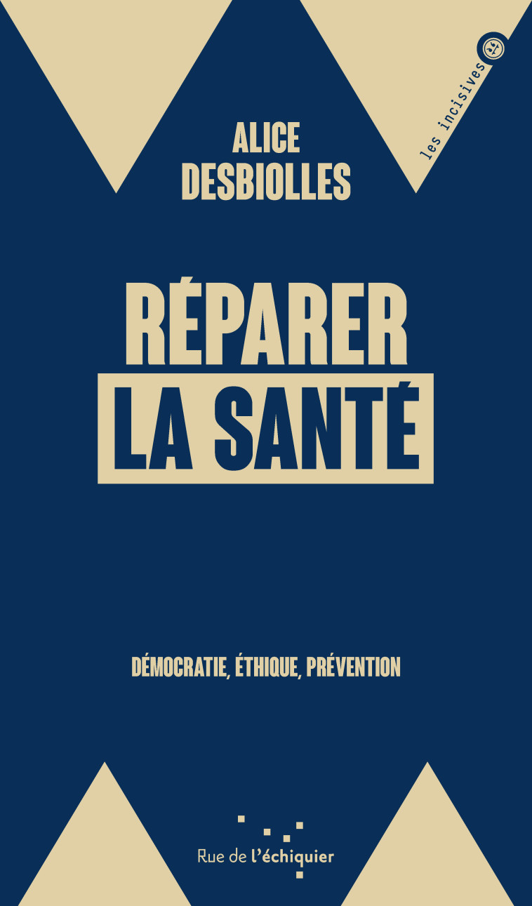 Réparer la santé - Démocratie, éthique, prévention - Alice Desbiolles - RUE ECHIQUIER