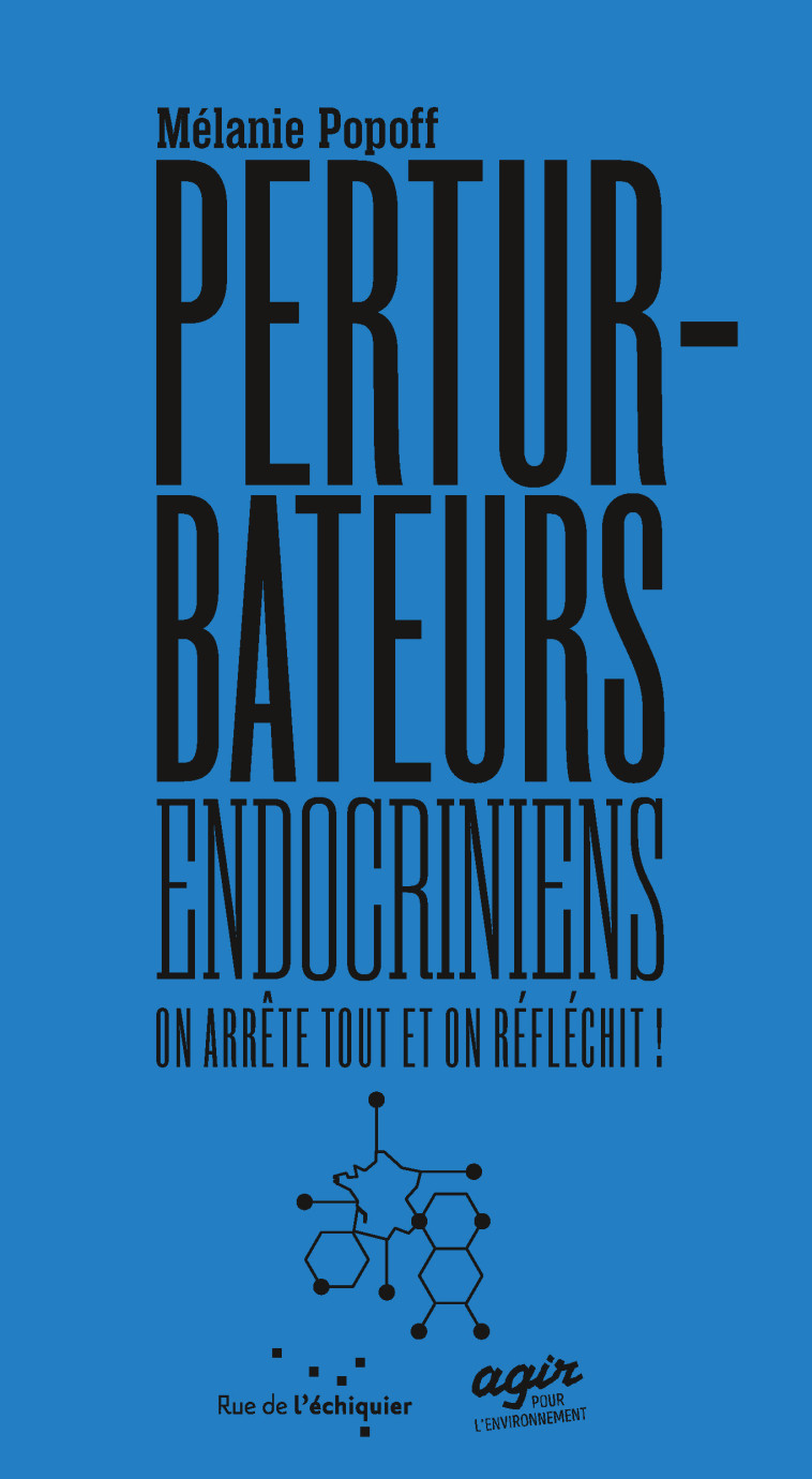 Les Perturbateurs Endocriniens : on arrête tout et on réfléc - Mélanie POPOFF - RUE ECHIQUIER