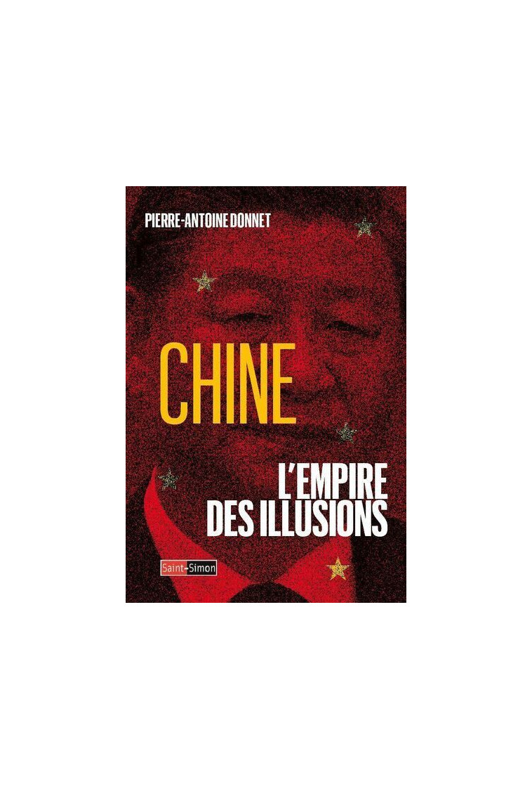 Chine, l'Empire des illusions - Pierre-Antoine Donnet - SAINT SIMON