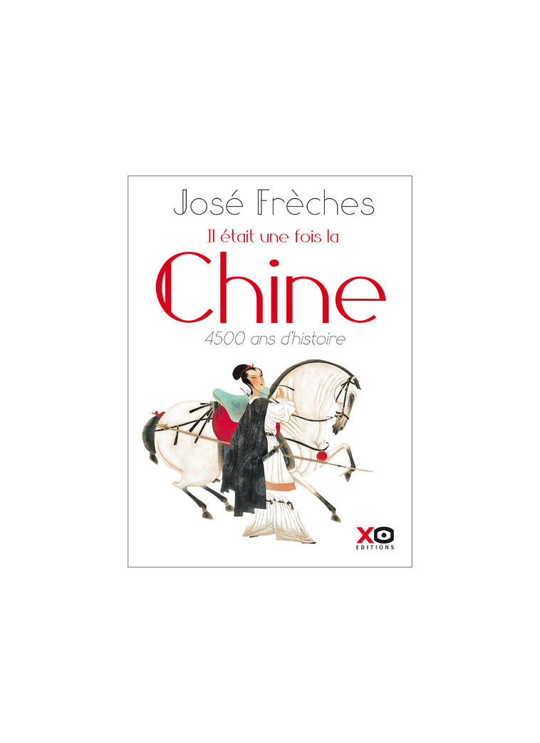 Il était une fois la Chine - Nouvelle édition revue et augmentée 2018 - José Frèches - XO