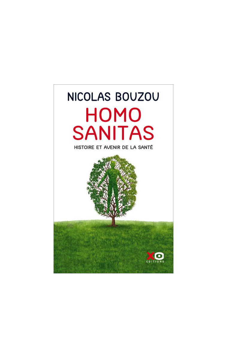 Homo Sanitas - Histoire et avenir de la santé - Nicolas Bouzou - XO