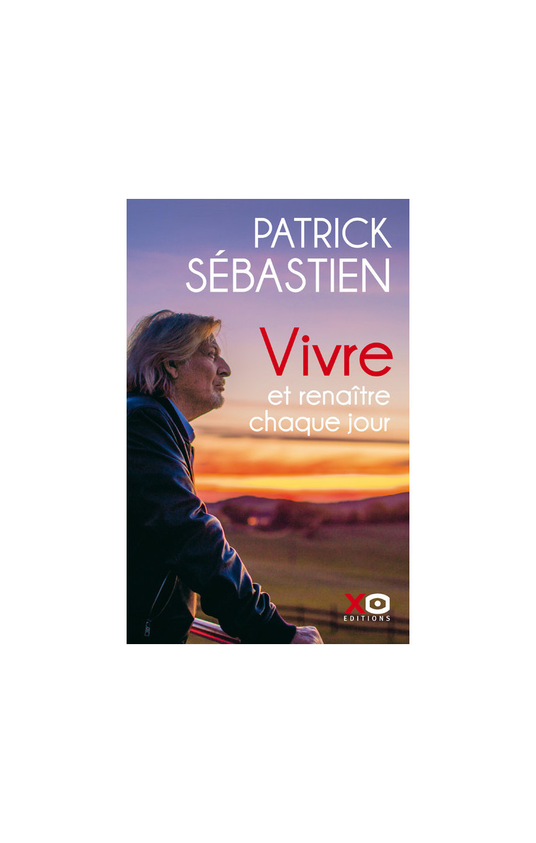 Vivre et renaître chaque jour - Patrick Sébastien - XO