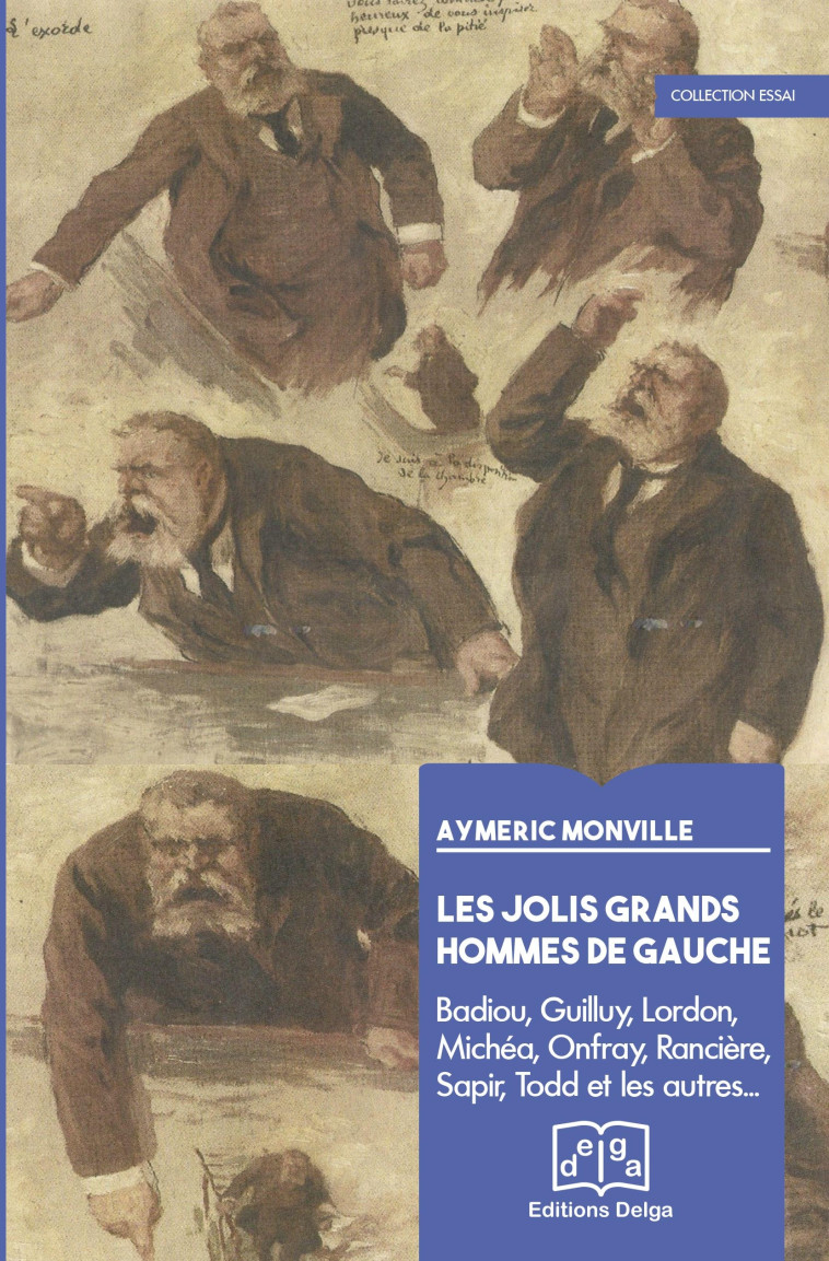 Les Jolis grands hommes de gauche. Badiou, Guilluy, Lordon, Rancière, Michéa, Onfray, etc., - MONVILLE Aymeric - DELGA