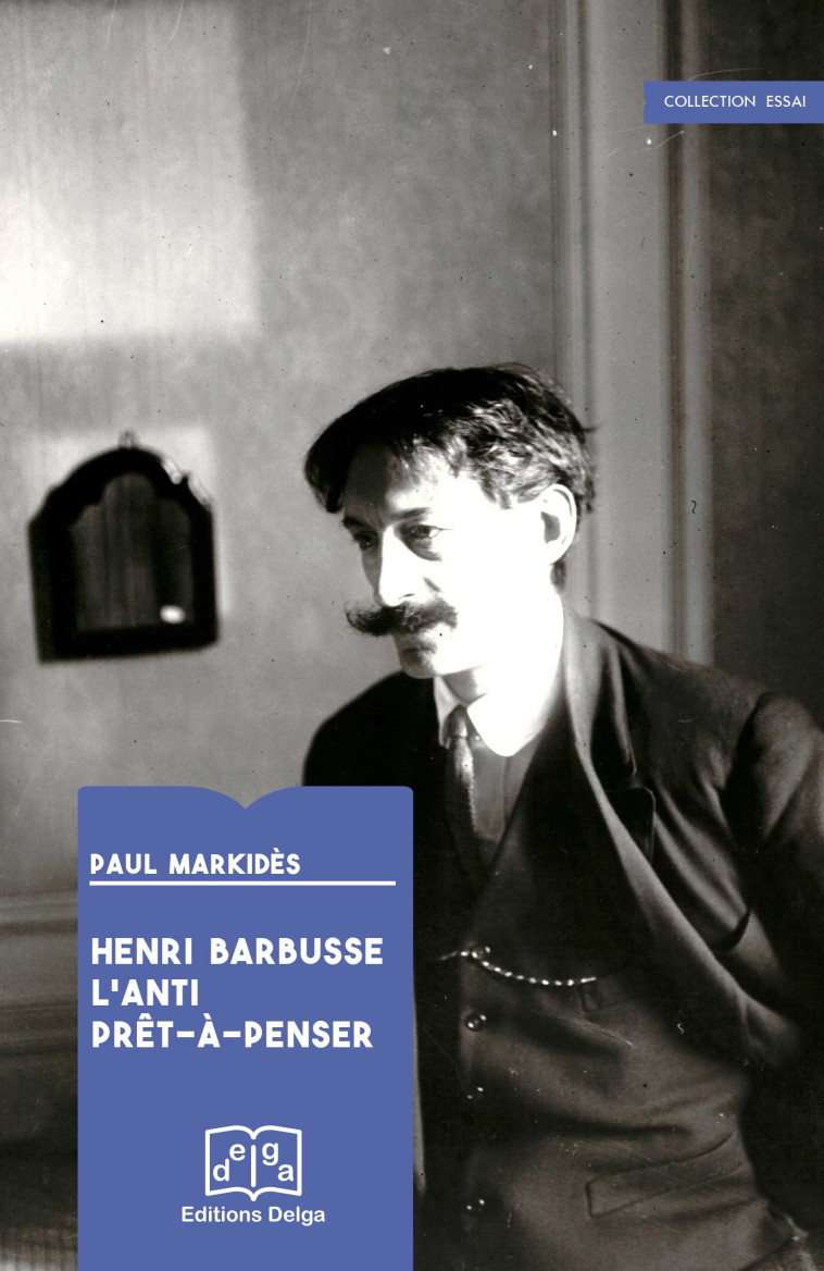 Henri Barbusse. L'anti prêt-à-penser - MARKIDES Paul - DELGA