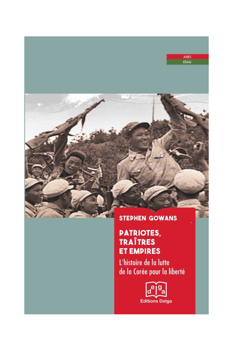 Patriotes, traitres et Empires. L’histoire de la lutte de la Corée pour la liberté - GOWANS Stephen - DELGA