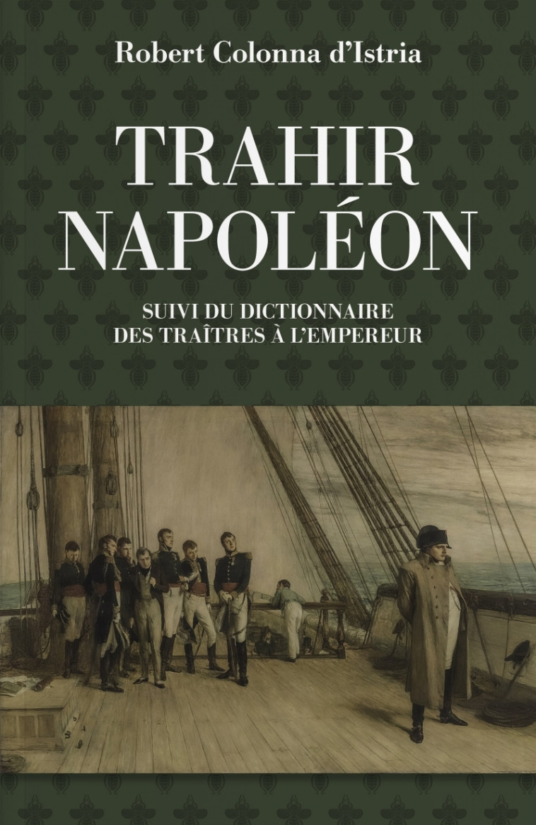 Trahir Napoléon - Suivi du dictionnaire des traitres à l'emp - Robert Colonna d'Istria - TOHU-BOHU