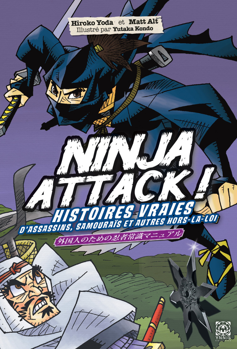 Ninja Attack! Histoires vraies d'assassins, de samouraïs et de hors-la-loi - Hiroko Yoda - YNNIS