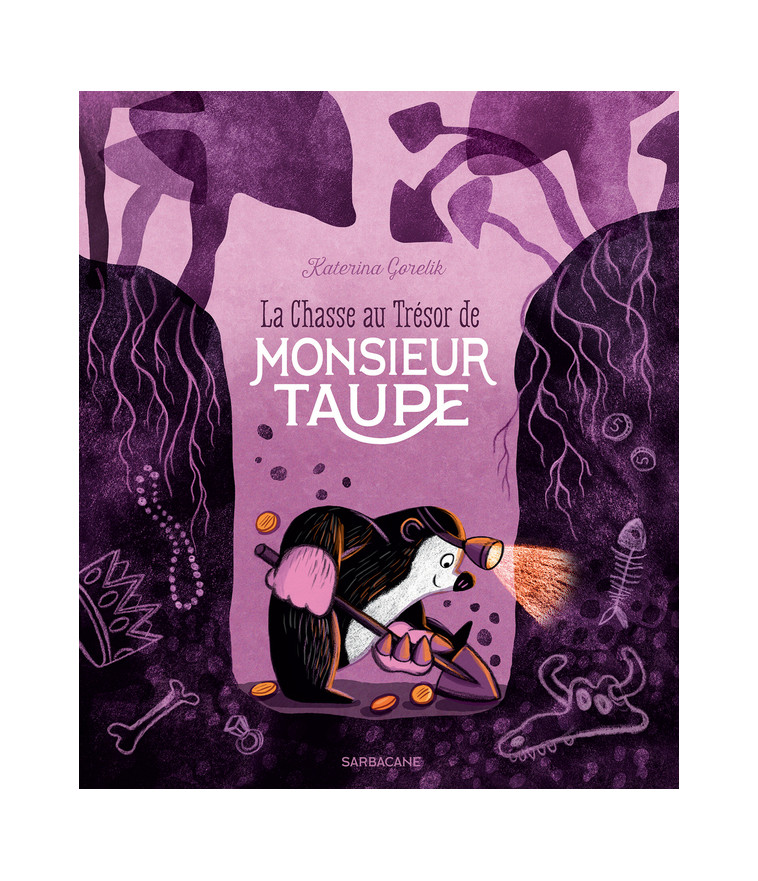 La chasse au trésor de Monsieur Taupe - Katerina Gorelik - SARBACANE