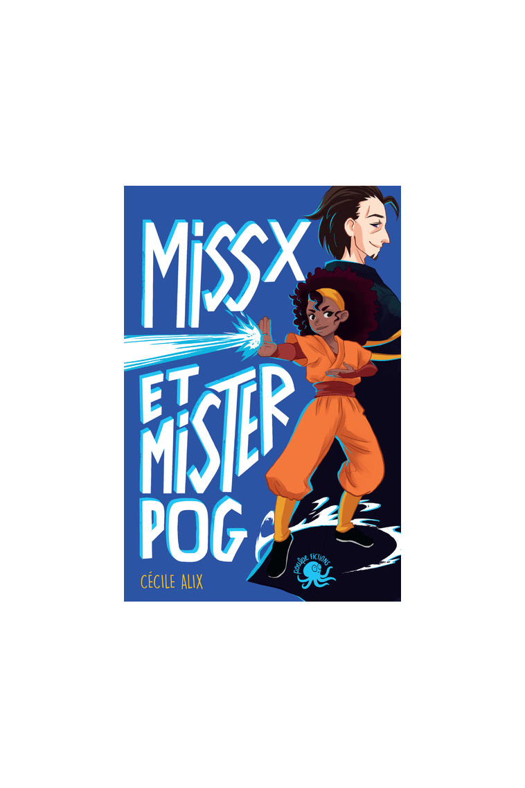 Miss X et Mister Pog - Cécile Alix - POULPE FICTIONS