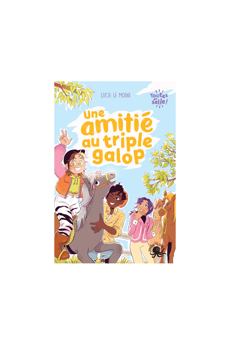 Toutes en selle ! - Une amitié au triple galop - Lucie Le Moine - POULPE FICTIONS