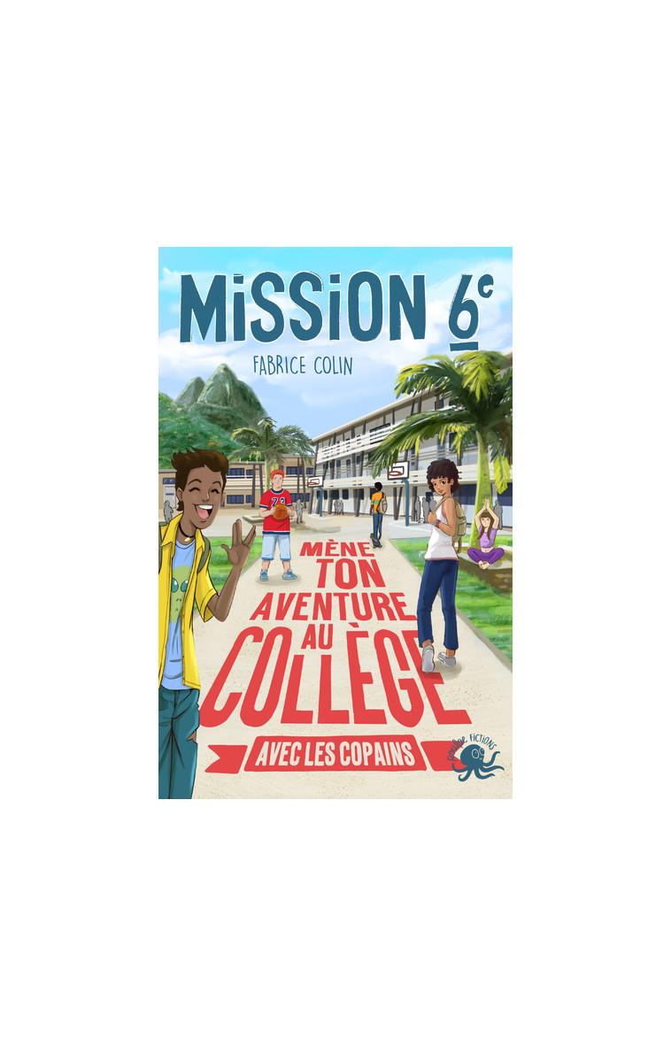 Mission sixieme - Mene ton aventure au college avec les copains ! - Tome 3 - Fabrice Colin - POULPE FICTIONS