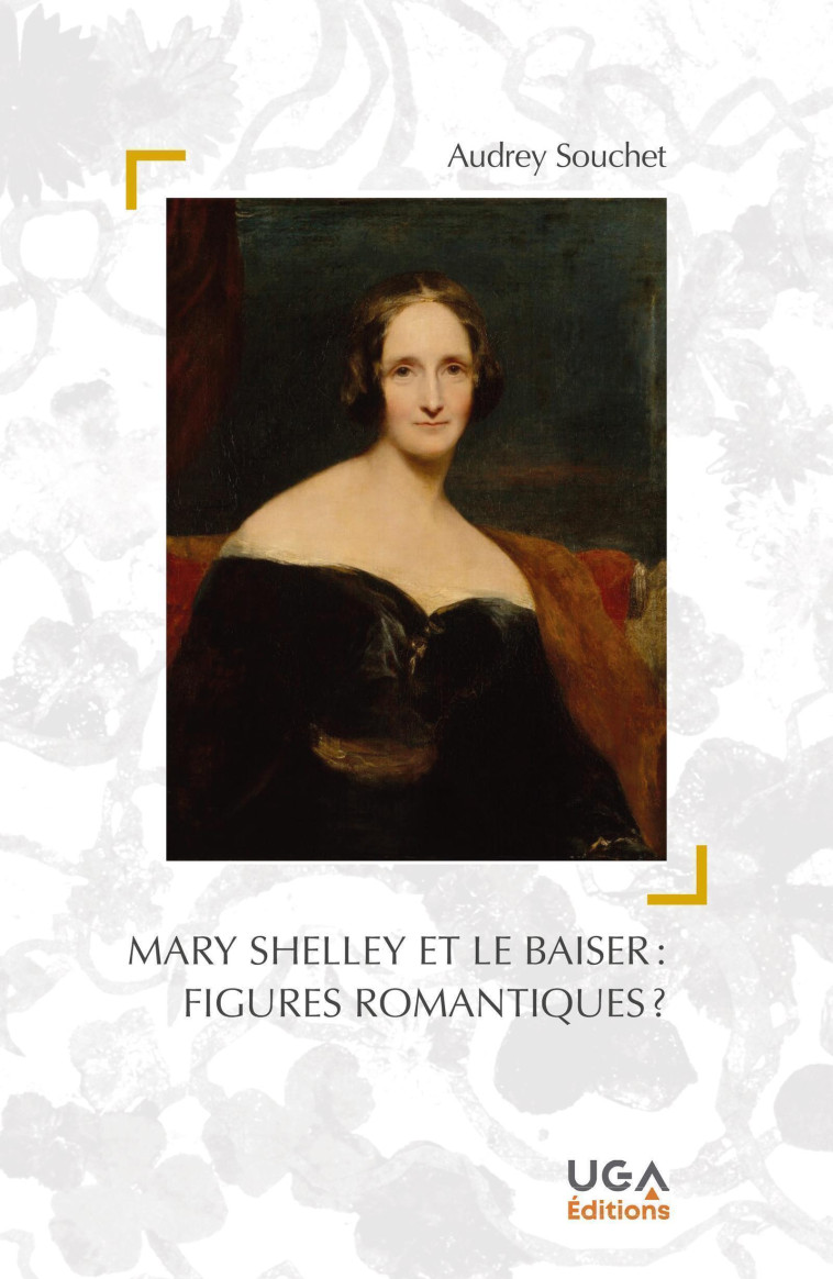 Mary Shelley et le baiser : figures romantiques ? - Audrey Souchet - UGA EDITIONS