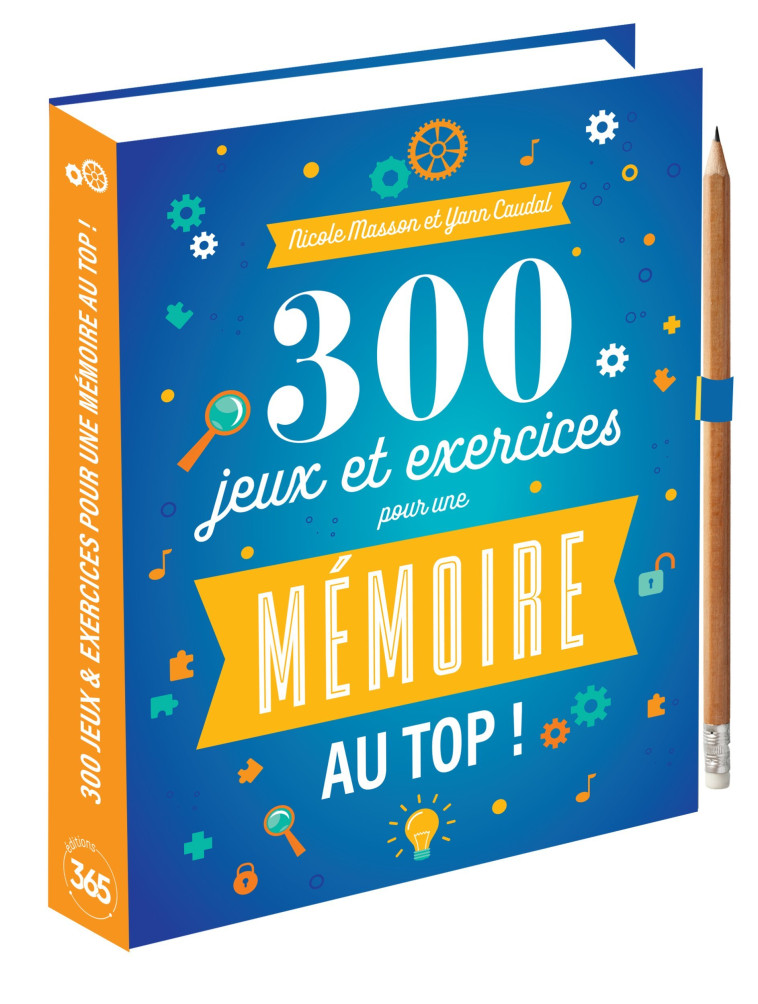 300 jeux & exercices pour une mémoire au top - Yann CAUDAL - 365 PARIS