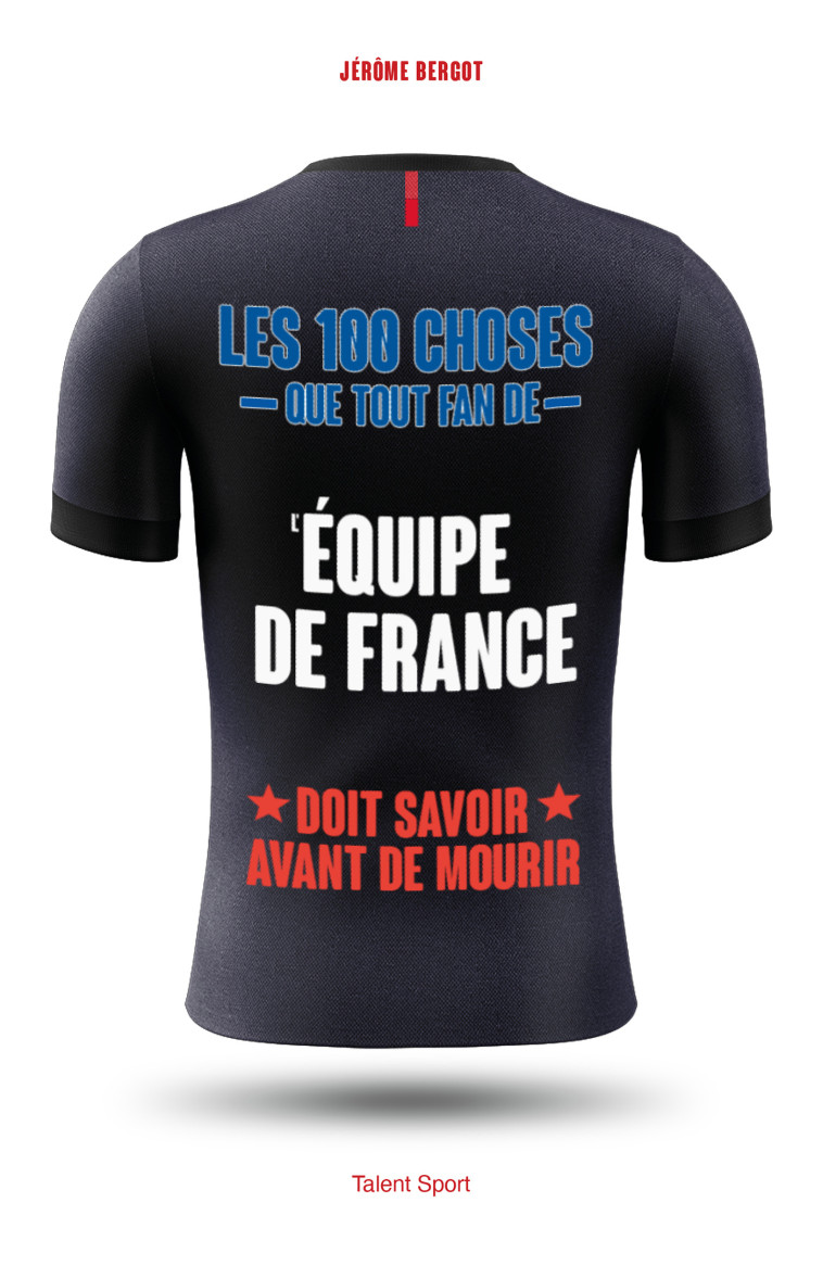 Les 100 choses que tout fan de l'Équipe de France doit savoir avant de mourir - Jérôme Bergot - TALENT SPORT