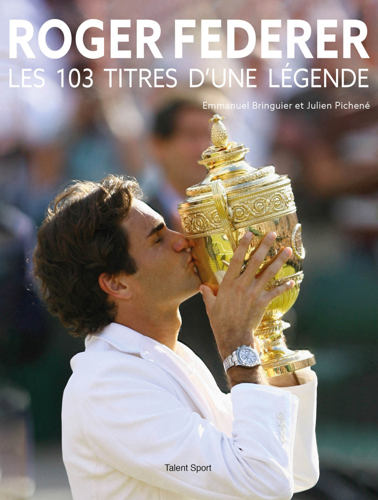 Roger Federer, Les 103 titres d'une légende -  Emmanuel Bringuier - TALENT SPORT