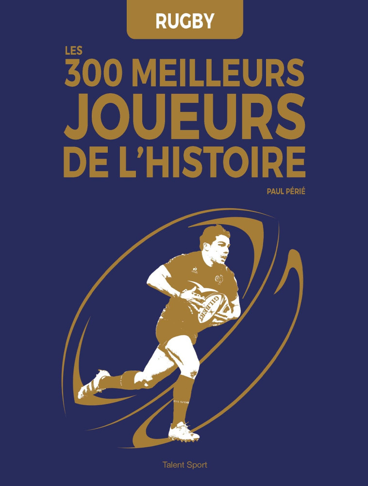 Rugby : Les 300 meilleurs joueurs de l'Histoire -  Paul Périé - TALENT SPORT