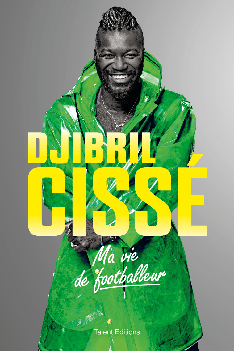 Djibril Cissé, Ma vie de footballeur - Djibril Cissé - TALENT SPORT