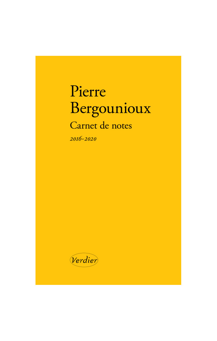 Carnet de notes 2016-2020 - Pierre Bergounioux - VERDIER