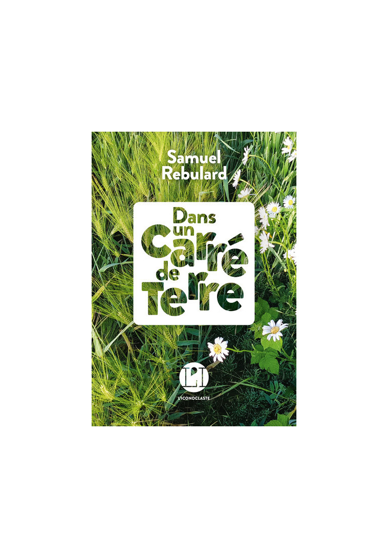 Dans un carré de terre - Samuel Rebulard - ICONOCLASTE