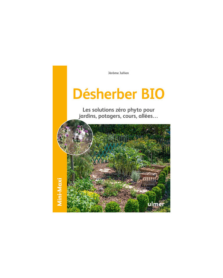 Désherber BIO - Les solutions zéro phyto pour jardins, potagers, cours, allées... - Jérôme Jullien - ULMER