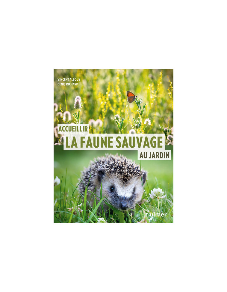 Accueillir la faune sauvage au jardin - Vincent Albouy - ULMER