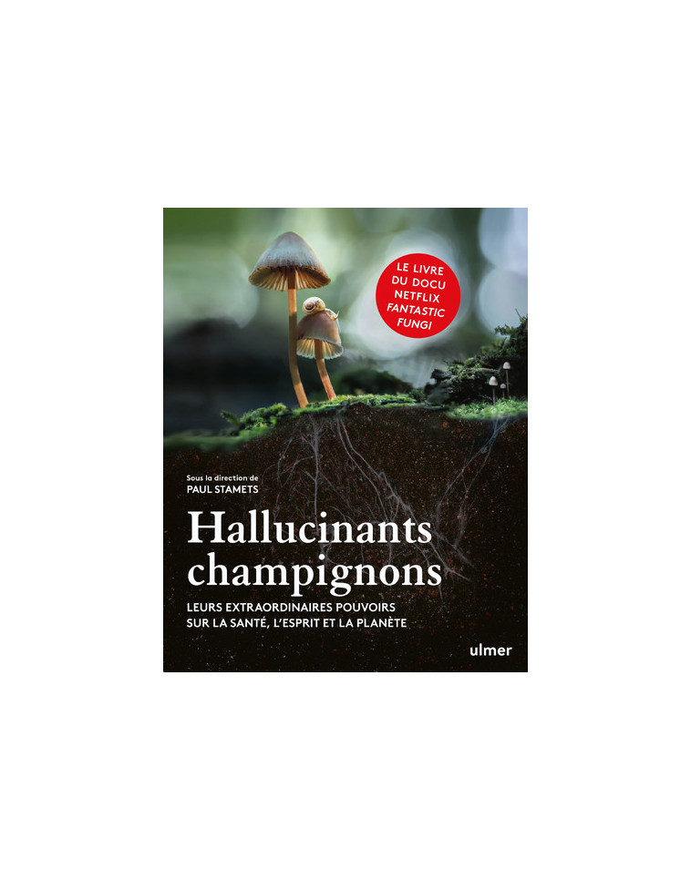 Hallucinants champignons - Leurs extraordinaires pouvoirs sur la santé, l'esprit et la planète - Paul Stamets - ULMER