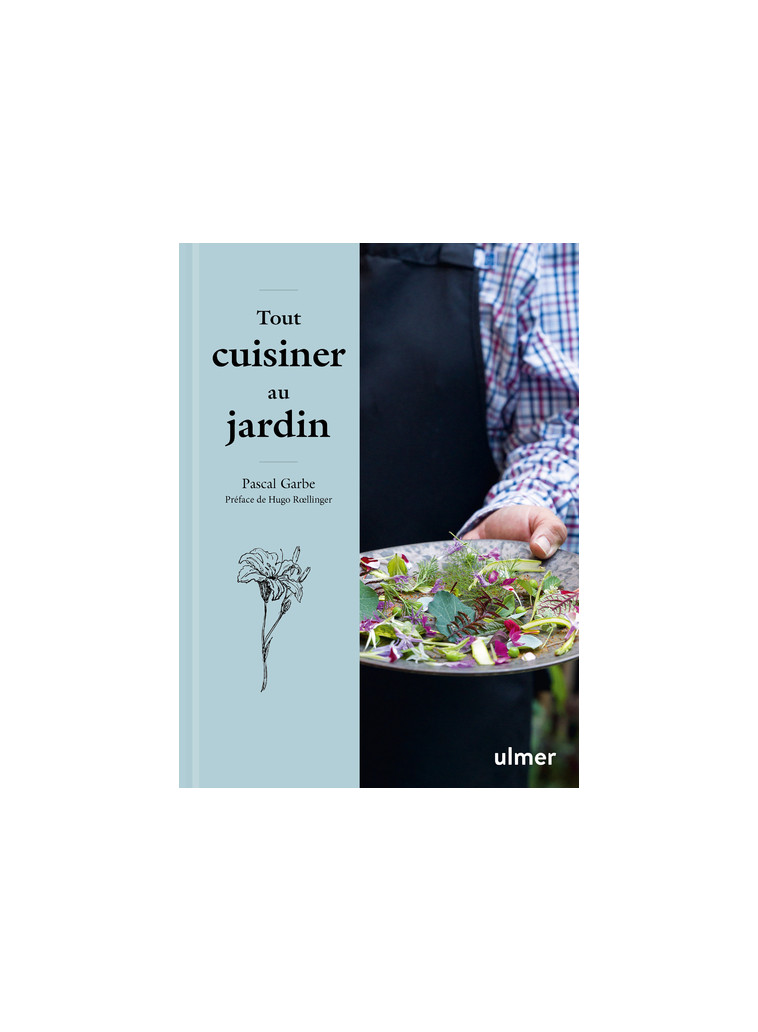 Tout cuisiner au jardin - Pascal Garbe - ULMER