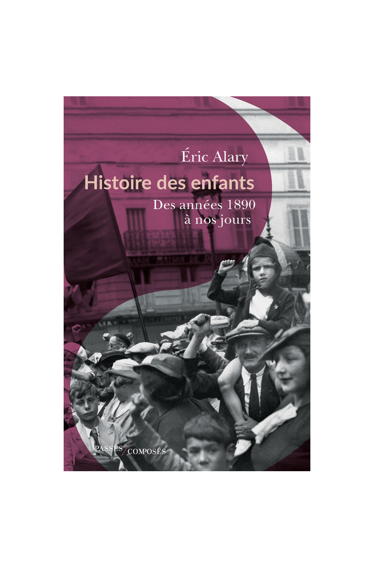 Histoire des enfants - Éric Alary - PASSES COMPOSES