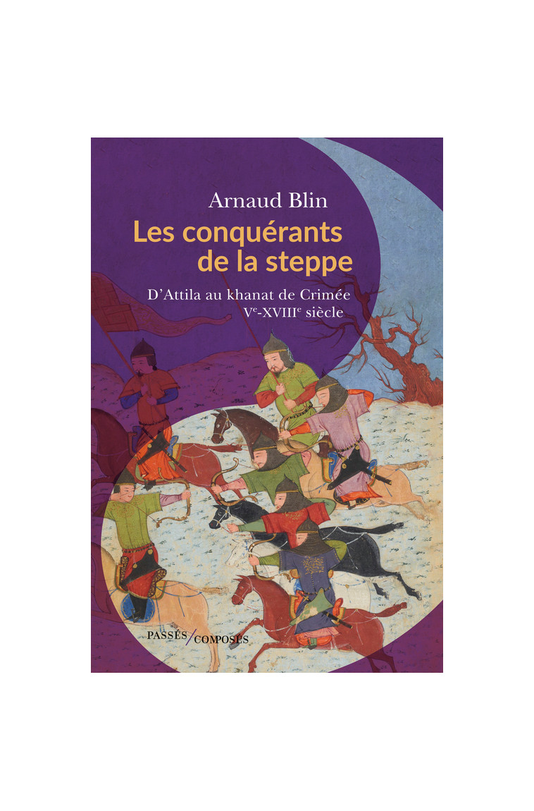 Les conquérants de la steppe - Arnaud Blin - PASSES COMPOSES