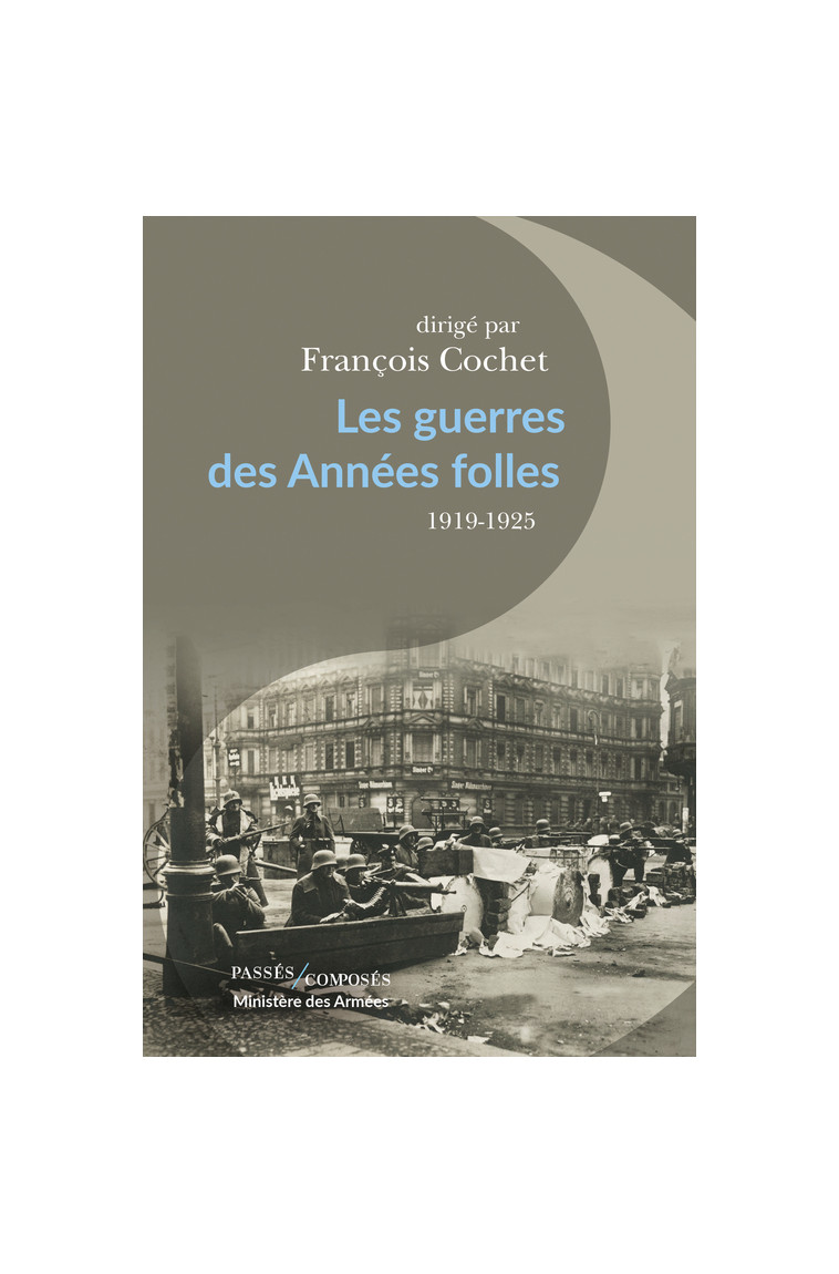 Les guerres des Années folles - François Cochet - PASSES COMPOSES